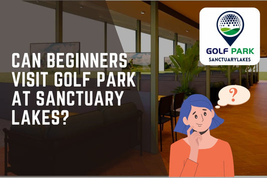 Can Beginners Visit Golf Park at Sanctuary Lakes? - GolfPark@SanctuaryLakes