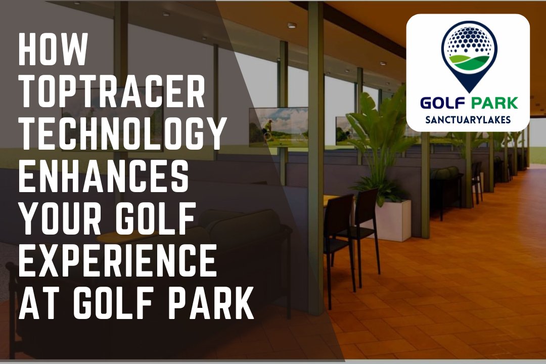 How TopTracer Technology Enhances Your Golf Experience at Golf Park - GolfPark@SanctuaryLakes