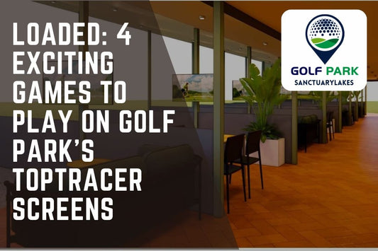 LOADED: 4 Exciting Games to Play on Golf Park's TopTracer Screens - GolfPark@SanctuaryLakes