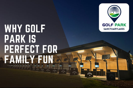 Why Golf Park is Perfect for Family Fun - GolfPark@SanctuaryLakes